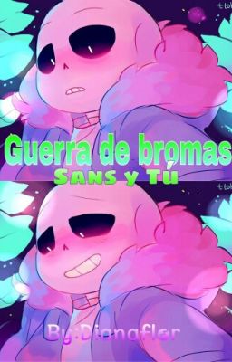 Guerra De Bromas (Sans Y Tú) ♠TERMINADA.♣