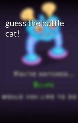 guess the battle cat!