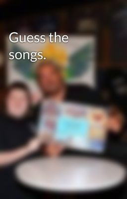 Guess the songs. 