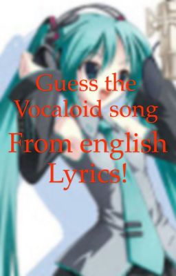 Guess vocaloid songs from english lyrics!