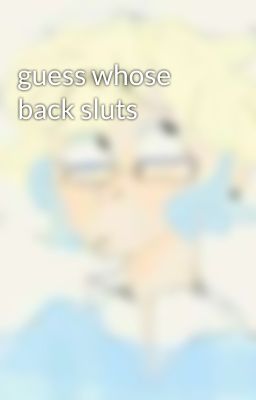 guess whose back sluts