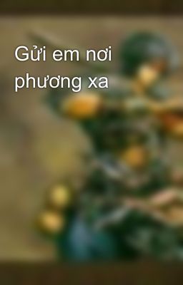 Gửi em nơi phương xa