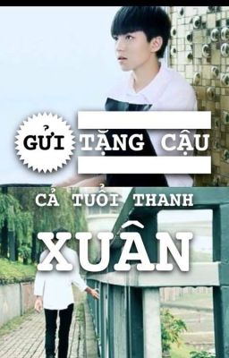 Gửi Tặng Cậu Cả Tuổi Thanh Xuân