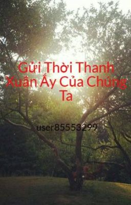 Gửi Thời Thanh Xuân Ấy Của Chúng Ta