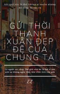 Gửi Thời Thanh Xuân Đẹp Đẽ Của Chúng Ta