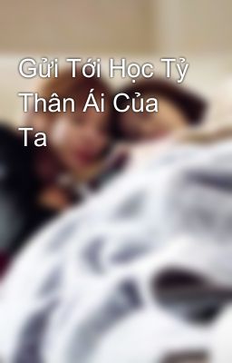 Gửi Tới Học Tỷ Thân Ái Của Ta