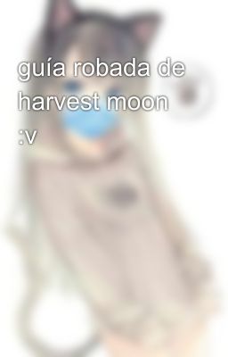 guía robada de harvest moon :v