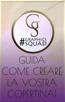 GUIDA: COME CREARE LA VOSTRA COPERTINA! || #GraphicsSquad