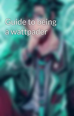 Guide to being a wattpader