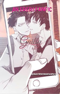 Guilty (An Ereri FanFic) (Yaoi)