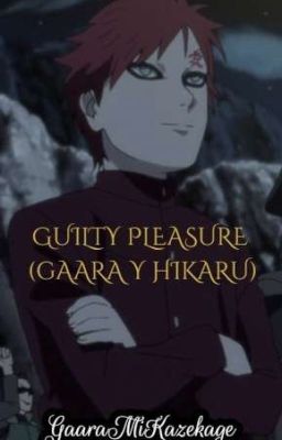 Guilty Pleasure ||Gaara y Hikaru|| (+18)