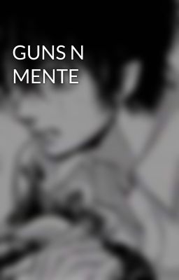 GUNS N MENTE