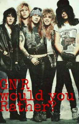 Guns N' roses 🌹 would you rather