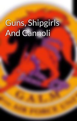 Guns, Shipgirls And Cannoli