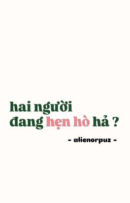 guon | hai người, đang hẹn hò hả ?