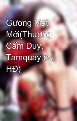 Gương Mặt Mới(Thương Cẩm Duy, Tamquay cv, HĐ)