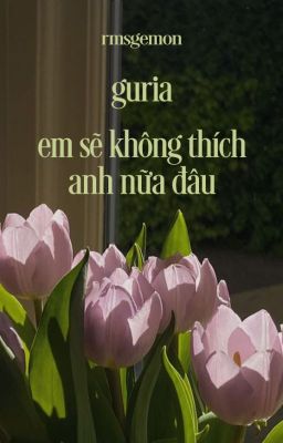 guria | em sẽ không thích anh nữa đâu