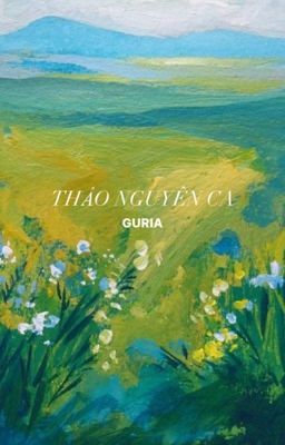 GURIA | THẢO NGUYÊN CA