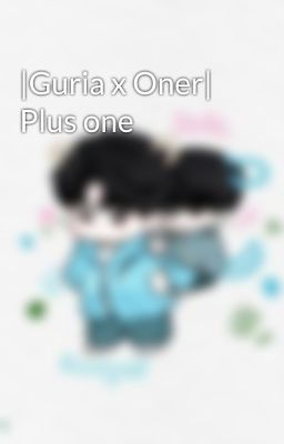 |Guria x Oner| Plus one
