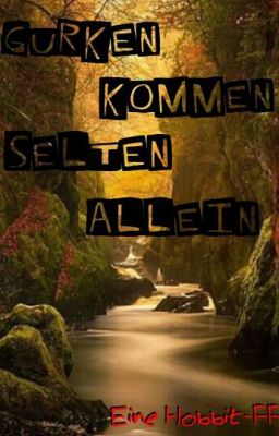 Gurken kommen selten alleine (Hobbit FF)