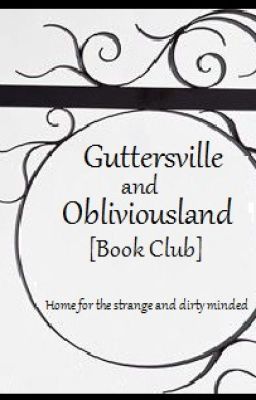 Guttersville and Obliviousland [Spotlight Book Club-OPEN]