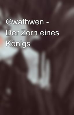 Gwathwen - Der Zorn eines Königs