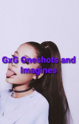 GxG One shots and imagines (Slow Updates)