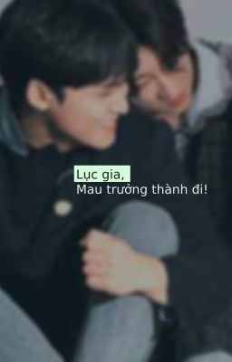 [GYUHAO] Lục gia, mau trưởng thành đi!