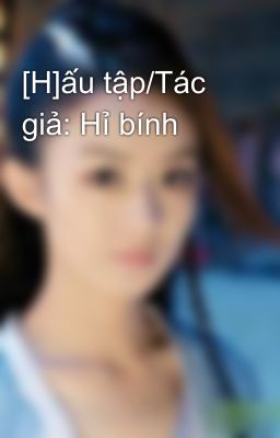 [H]ấu tập/Tác giả: Hỉ bính