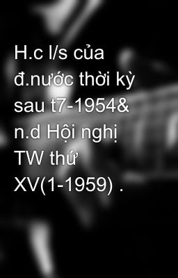 H.c l/s của đ.nước thời kỳ sau t7-1954& n.d Hội nghị TW thứ XV(1-1959) .