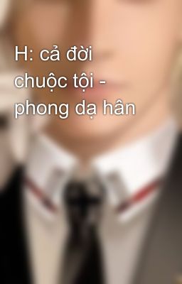 H: cả đời chuộc tội - phong dạ hân