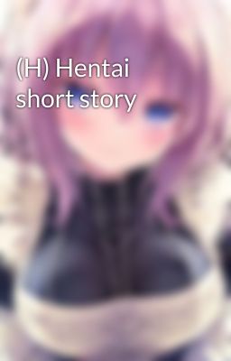 (H) Hentai short story