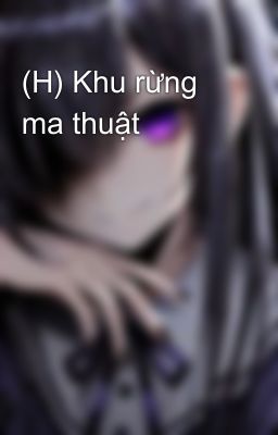 (H) Khu rừng ma thuật