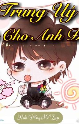 ( H+, Sủng) Trung Uý,  Gả Cho Anh Đi!! ❤