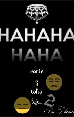 Ha,ha,ha,ha,ha-Ironie z toho leje... 2