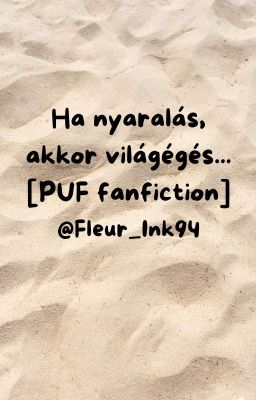 Ha nyaralás, akkor világégés... [PUF fanfiction]