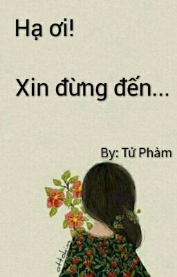 Hạ ơi! Xin đừng đến.