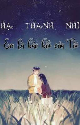 Hạ Thanh Nhi Em Là Bảo Bối Của Tôi