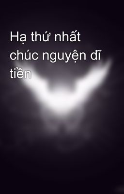 Hạ thứ nhất chúc nguyện dĩ tiền