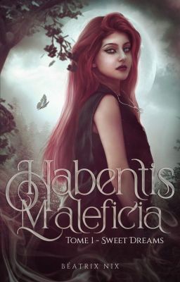 Habentis Maleficia | Tome 1 - Sweet Dreams