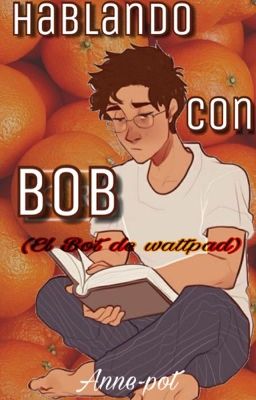 Hablando con Bob.   (El Bot  de wattpad) 