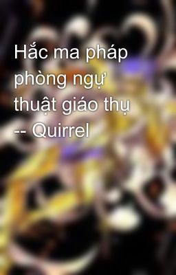 Hắc ma pháp phòng ngự thuật giáo thụ -- Quirrel