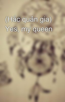 (Hắc quản gia) Yes, my queen