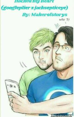 Hacked My Heart (Googleplier x jacksepticeye)