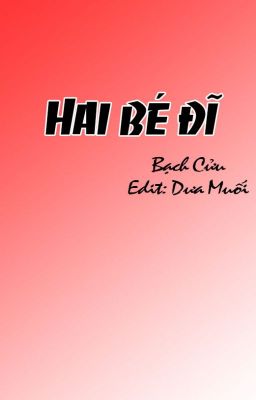 Hai bé đĩ [Edit - Hoàn]