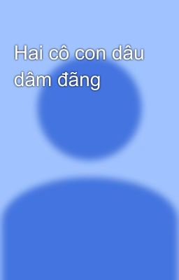 Hai cô con dâu dâm đãng