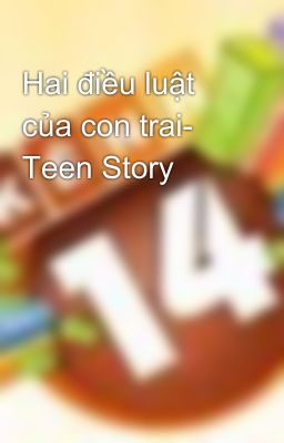 Hai điều luật của con trai- Teen Story