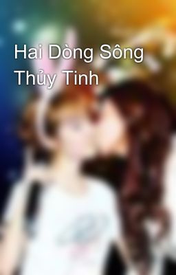 Hai Dòng Sông Thủy Tinh