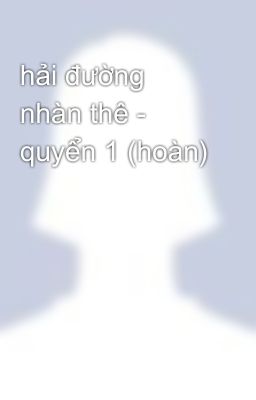 hải đường nhàn thê - quyển 1 (hoàn)