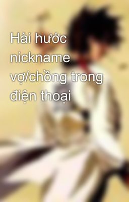 Hài hước nickname vợ/chồng trong điện thoại